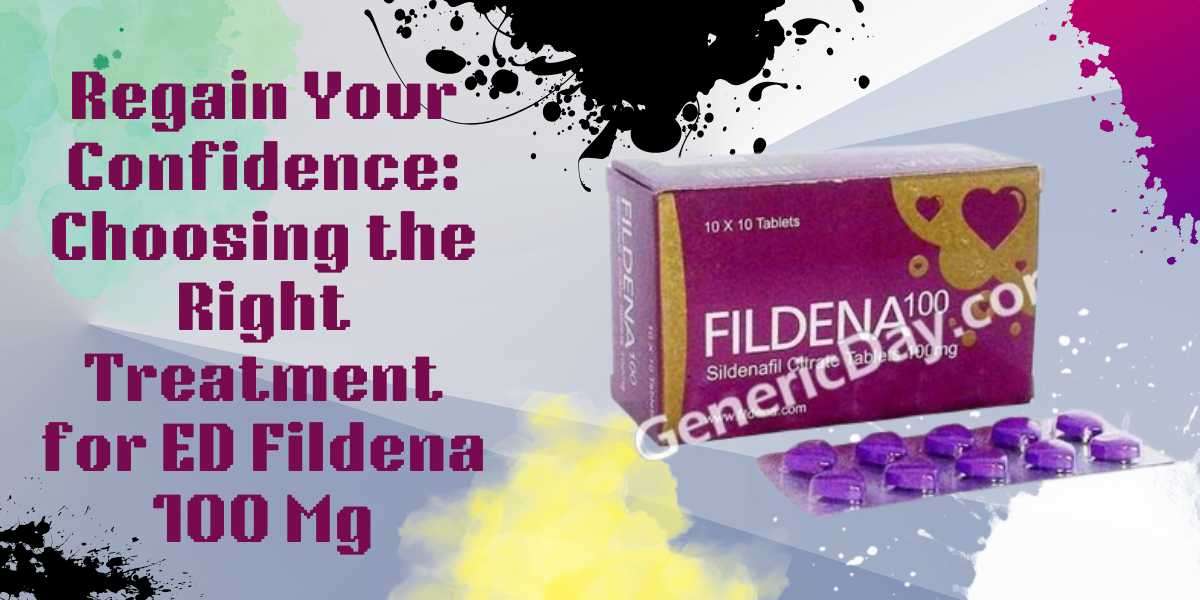 Regain Your Confidence: Choosing the Right Treatment for ED Fildena 100 Mg